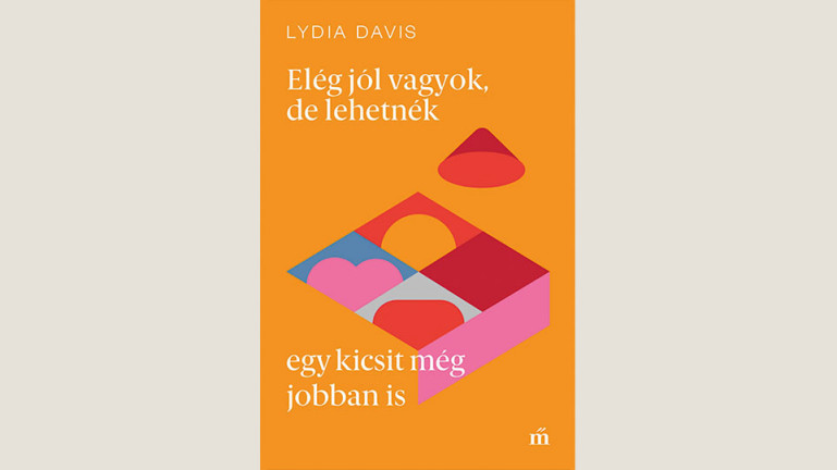 Lydia Davis: Elég jól vagyok, de lehetnék egy kicsit még jobban is