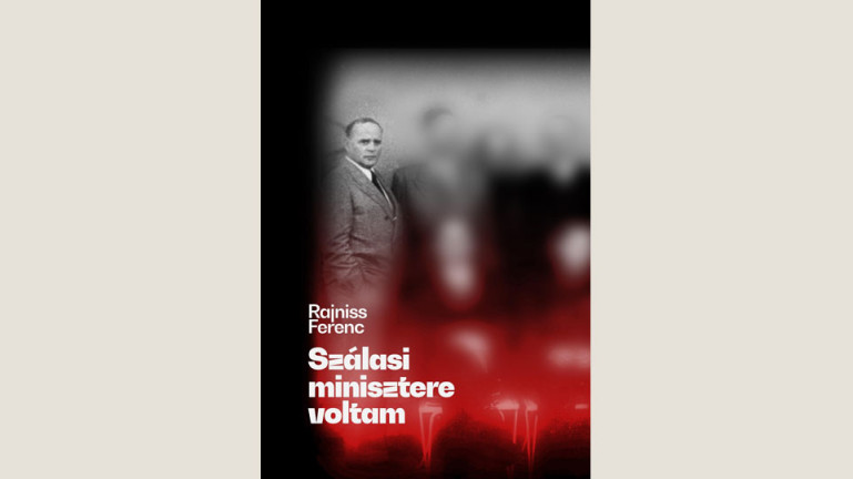 Szálasi minisztere voltam – Rajniss Ferenc naplója 