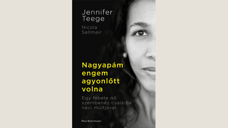 Nicola Sellmair – Jennifer Teege: Nagyapám engem agyonlőtt volna – Egy fekete nő szembenéz családja náci múltjával 