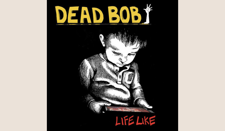 Dead Bob: Life Like 