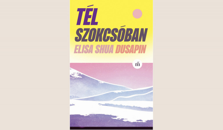 Elisa Shua Dusapin: Tél Szokcsóban 