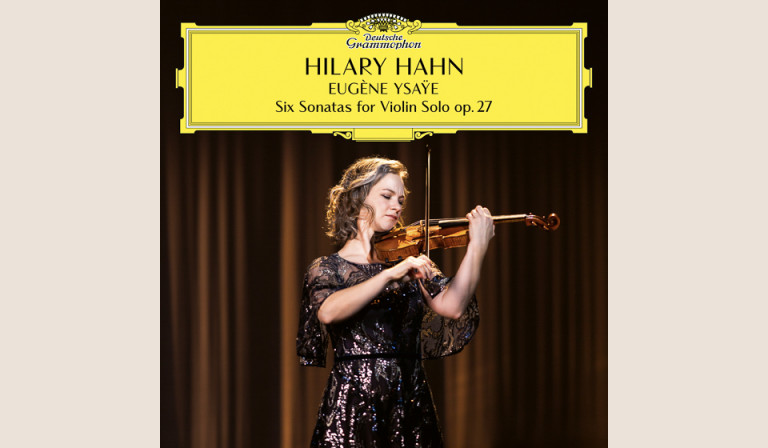 Ysaÿe: Six Sonatas for Violin Solo / Hilary Hahn 