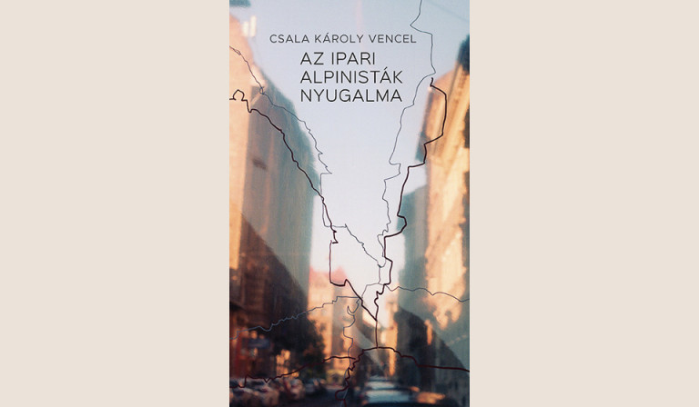 Csala Károly Vencel: Az ipari alpinisták nyugalma