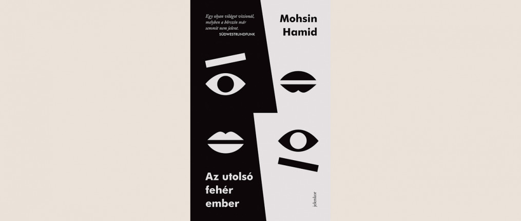 Mohsin Hamid: Az utolsó fehér ember 