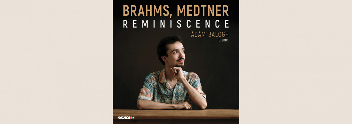 Brahms, Medtner: Reminiscence / Balogh Ádám 