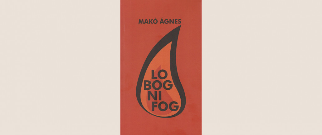 Makó Ágnes: Lobogni fog 