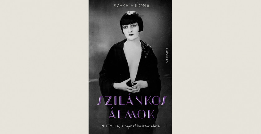 Székely Ilona: Szilánkos álmok. Putty Lia, a némafilmsztár élete 