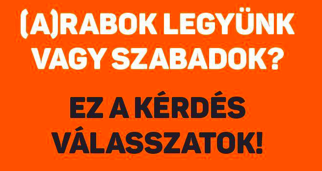 Mindig lehet még gonoszabb a kampány: „(a)rabok legyünk vagy szabadok?”