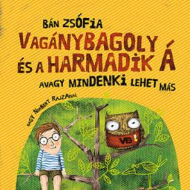 Bán Zsófia: Vagánybagoly és a harmadik Á – avagy mindenki lehet más 