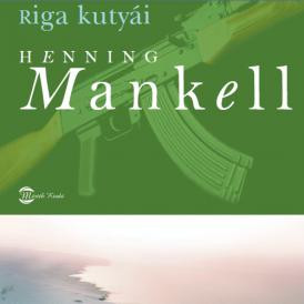 Wallander Volgája - Henning Mankell: Riga kutyái