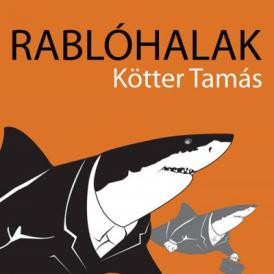 Cápázás – Kötter Tamás: Rablóhalak