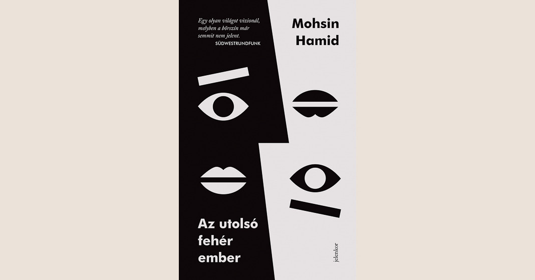 Mohsin Hamid: Az utolsó fehér ember