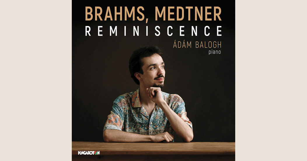 Brahms, Medtner: Reminiscence / Balogh Ádám