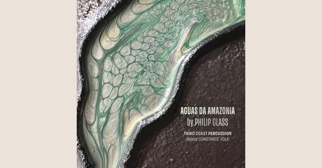 Philip Glass: Águas da Amazônia / Third Coast Percussion