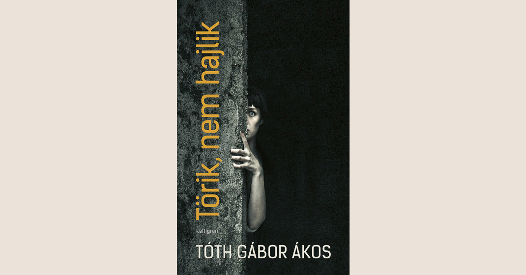 Tóth Gábor Ákos: Törik, nem hajlik