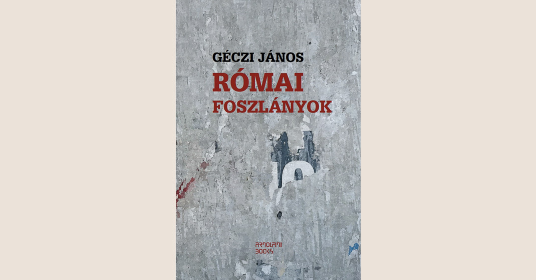 Géczi János: Római foszlányok. Műhelynapló