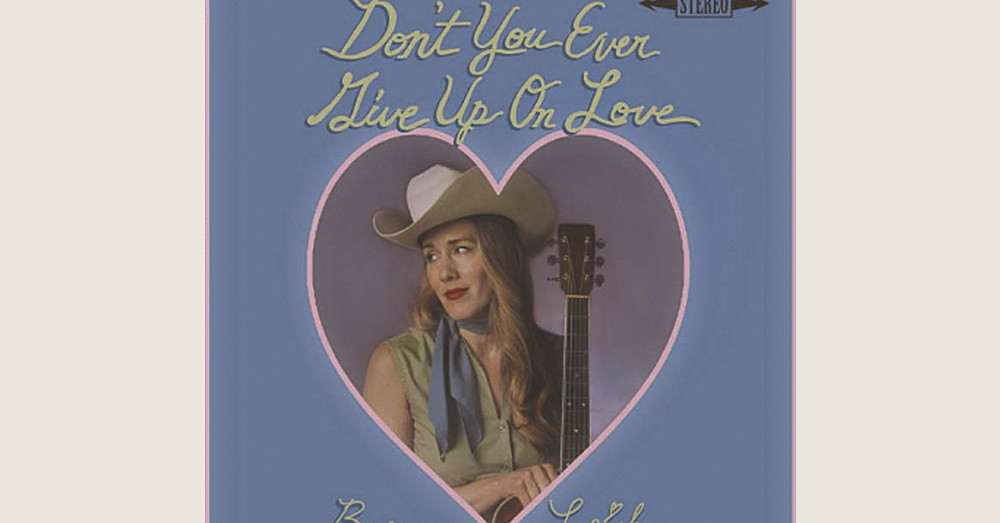 Brennen Leigh: Don’t You Ever Give Up on Love