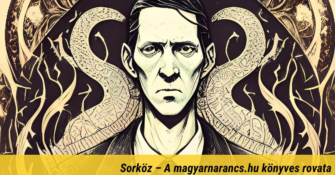 Hogyan vált mellőzött íróból kultikus horrorszerző H.P. Lovecraft?